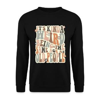 Es ist irgendwie seltsam, das gleiche Alter wie alte Leute zu haben - Unisex Pullover - Schwarz - Vorne - Alina (178cm) & Michal (187cm)