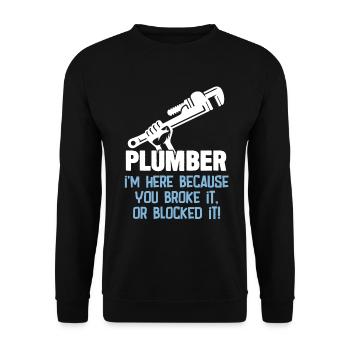 Plumber Im Here Because You Broke It Or Blocked It - Unisex Sweatshirt - black - Front - Alina (178cm) & Michal (187cm)