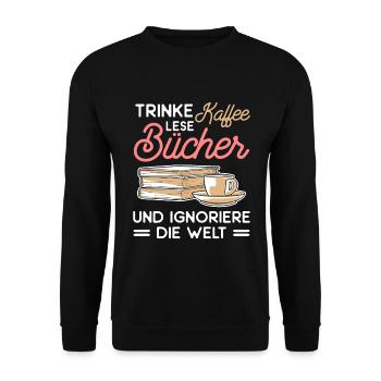 Trinke Kaffee Lese Bücher Und Ignoriere Die Welt - Unisex Pullover - Schwarz - Vorne - Alina (178cm) & Michal (187cm)