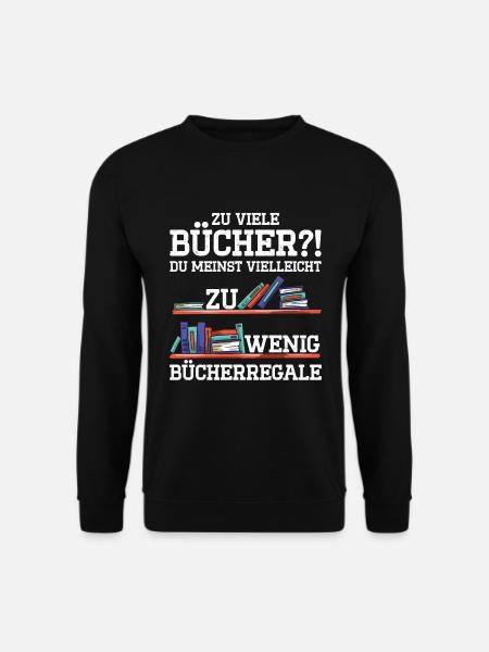 Zu Viele Bücher?! Du Meinst Vielleicht Zu Wenig Bü - Unisex Pullover - Schwarz