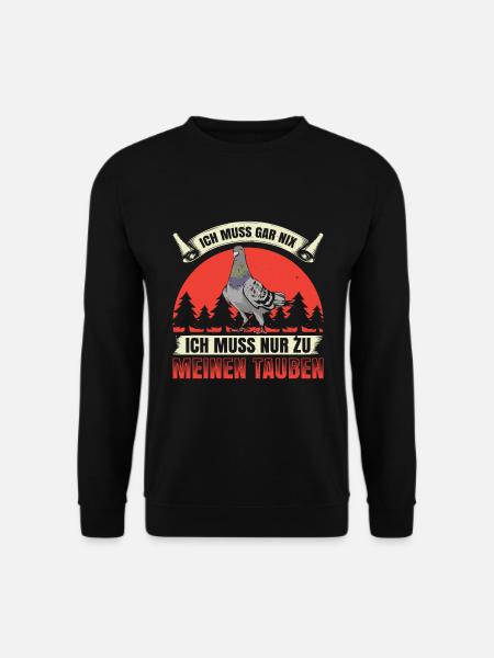 Ich Muss Gar Nix Ich Muss Nur Zu Meinen Tauben - Unisex Pullover - Schwarz