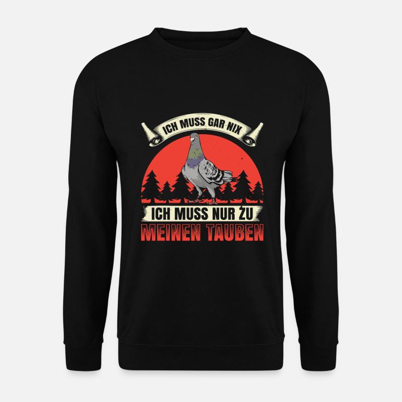 Ich Muss Gar Nix Ich Muss Nur Zu Meinen Tauben - Unisex Pullover - Schwarz