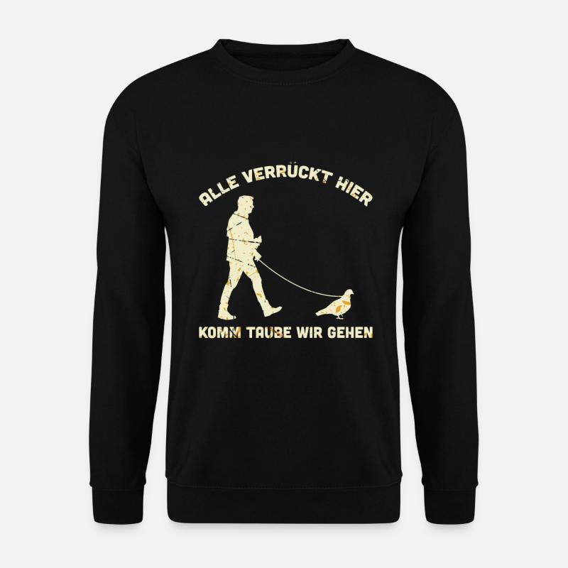 Alle Verrückt Hier Komm Taube Wir Gehen - Unisex Pullover - Schwarz