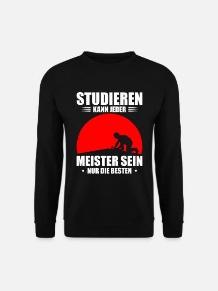 Studieren Kann Jeder Meister Sein Nur Die Besten - Unisex Pullover - Schwarz