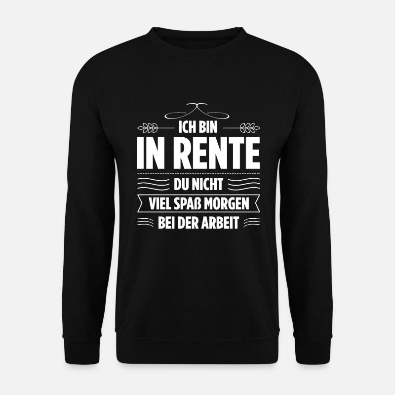 Ich Bin In Rente Du Nicht Viel Spaß Morgen Bei Der - Unisex Pullover - Schwarz
