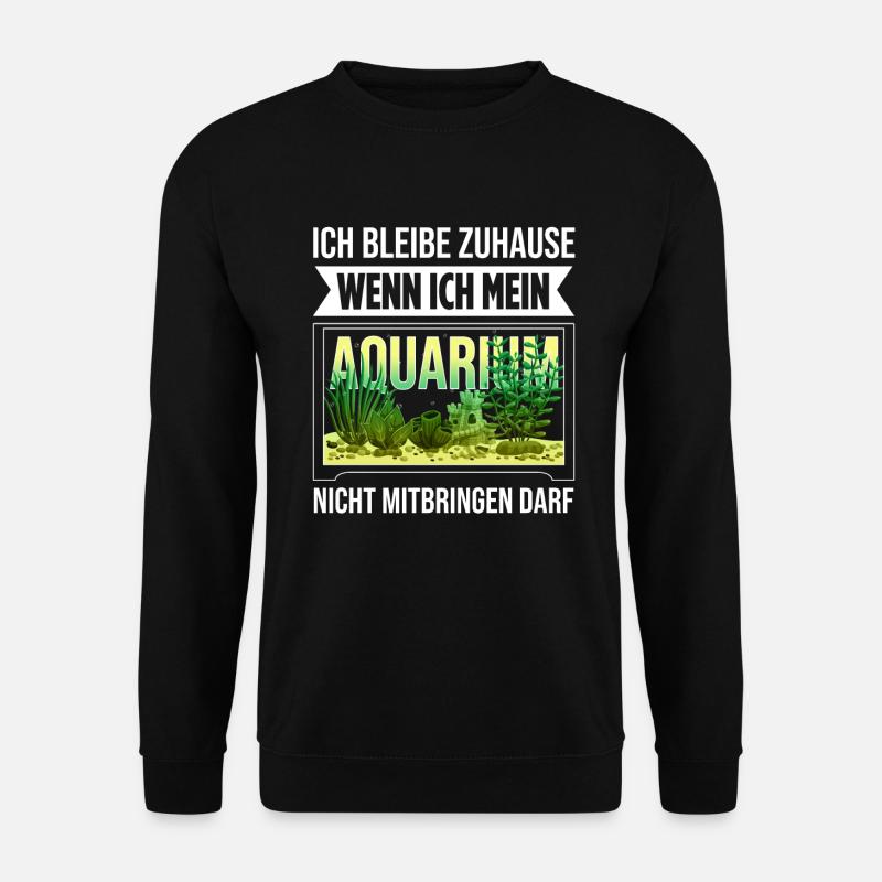 Ich Bleibe Zuhause Wenn Ich Mein Aquarium Nicht Mi - Unisex Pullover - Schwarz