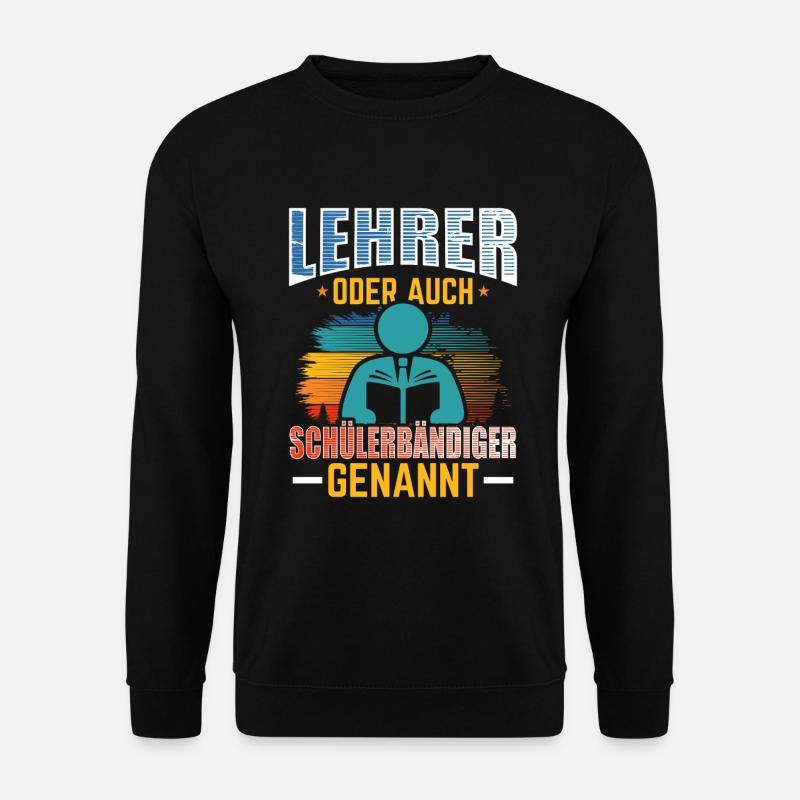Lehrer Schülerbändiger lustiger Spruch - Unisex Pullover - Schwarz