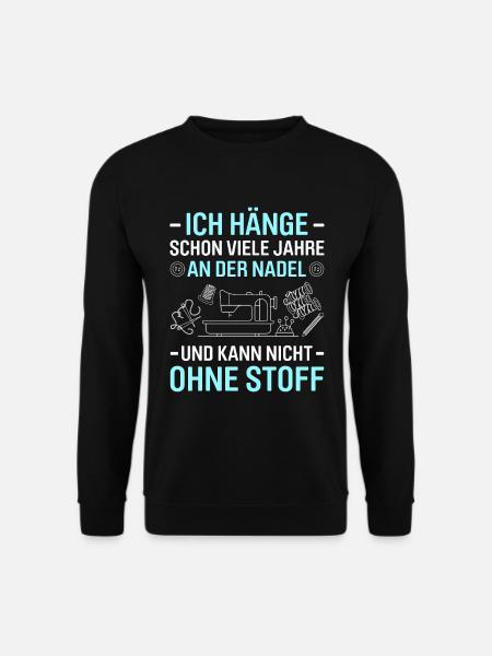 Schon Jahre An Der Nadel Kann Nicht Ohne Stoff - Unisex Pullover - Schwarz