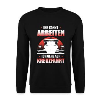 Ihr Könnt Arbeiten Ich Gehe Auf Kreuzfahrt - Unisex Pullover - Schwarz - Vorne - Alina (178cm) & Michal (187cm)