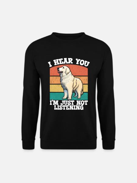 Große Pyrenäen, ich höre, dass du einfach nicht zuhörst - Unisex Pullover - Schwarz