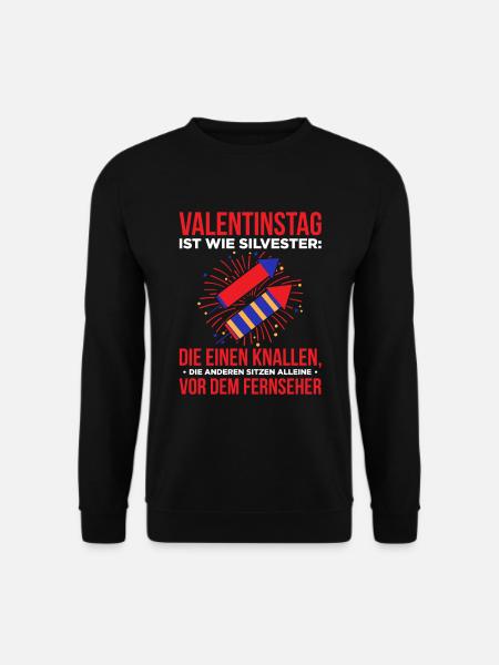 Valentinstag Ist Wie Silvester: Die Einen Knallen - Unisex Pullover - Schwarz