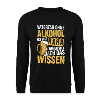 Vatertag Ohne Alkohol Ist Wie Haha Woher Soll Ich - Unisex Pullover - Schwarz - Vorne - Alina (178cm) & Michal (187cm)