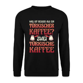 Was ist besser als ein Türkischer Kaffee? Zwei Kaf - Unisex Pullover - Schwarz - Vorne - Alina (178cm) & Michal (187cm)