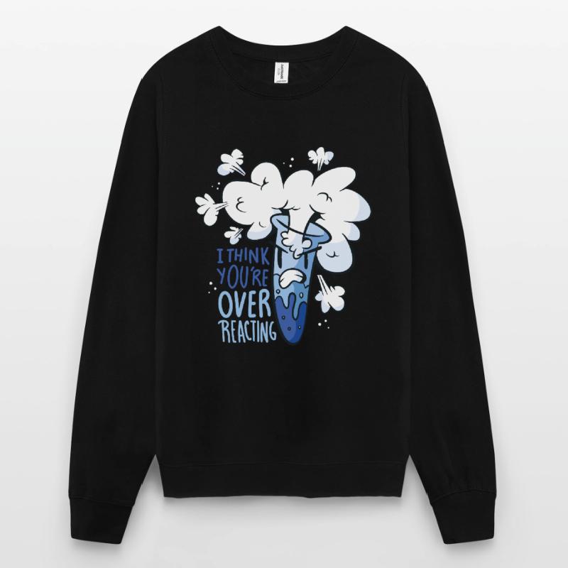 You overreact choleric gift nerd chemist Unisex Sweatshirt