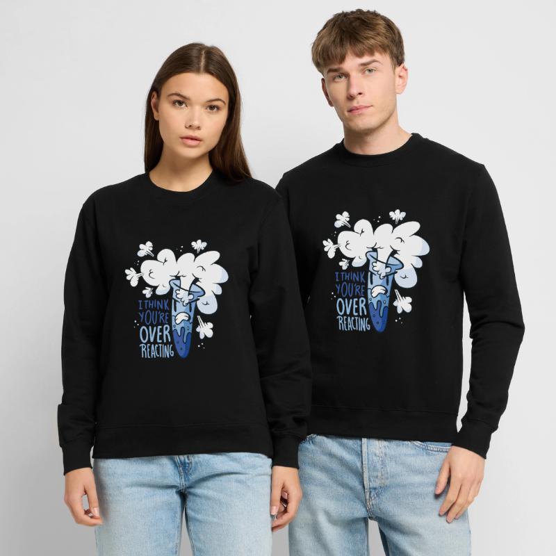 You overreact choleric gift nerd chemist Unisex Sweatshirt