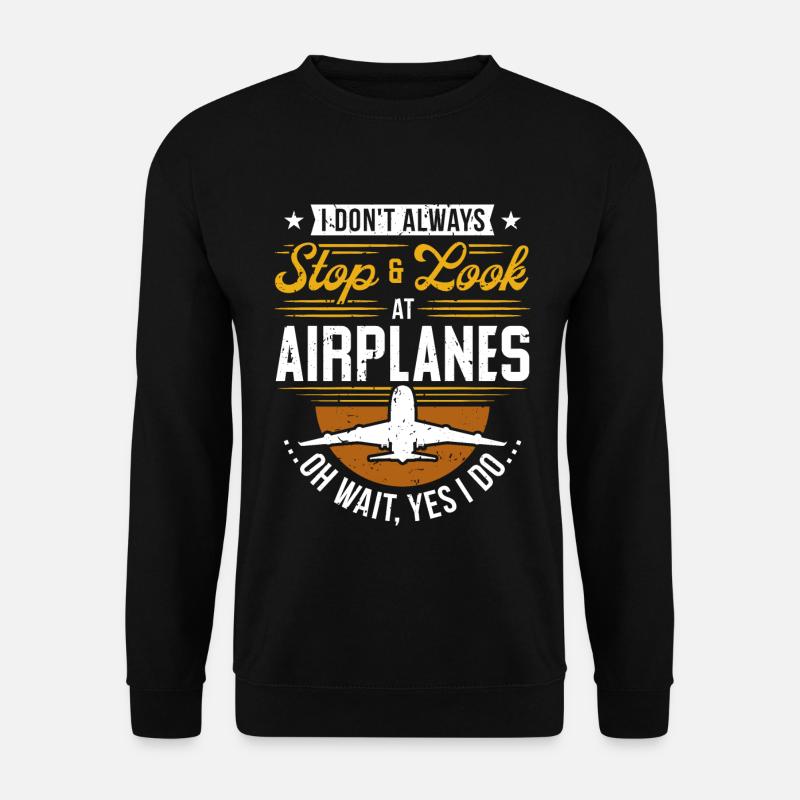 I Don't Always Stop And Look At Airplanes... - Unisex Pullover - Schwarz