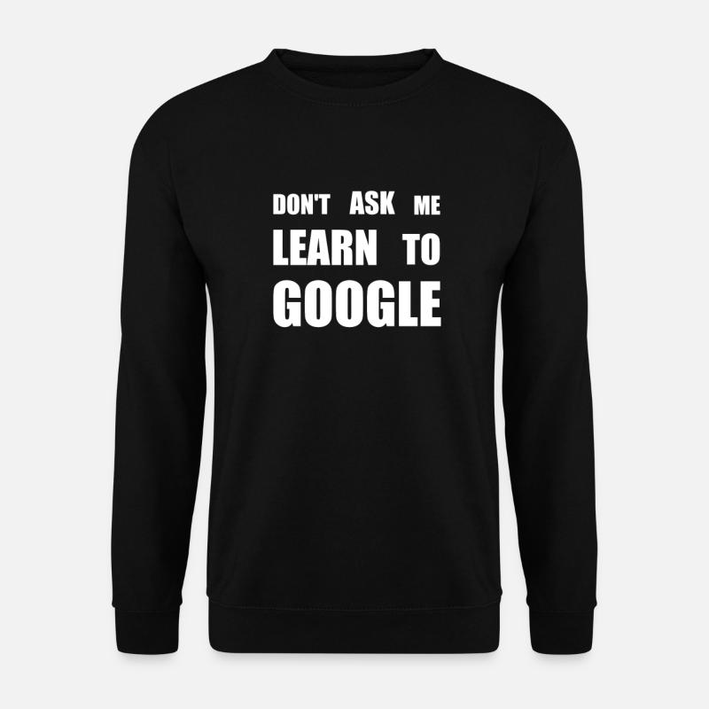 Google don't ask me - Unisex Sweatshirt - black
