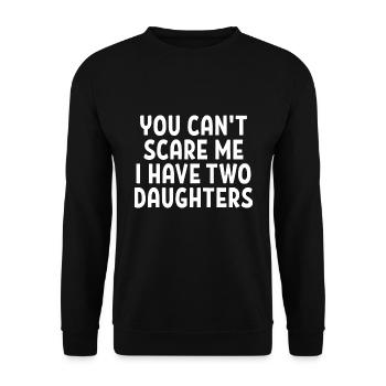 You can not scare me and have two daughters gift - Unisex Sweatshirt - black - Front - Alina (178cm) & Michal (187cm)