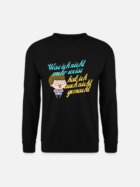 Was ich nicht mehr weiß hab ich auch nicht gemacht - Unisex Pullover - Schwarz