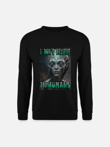 I don't believe in humans. Alien. - Unisex Sweatshirt - black