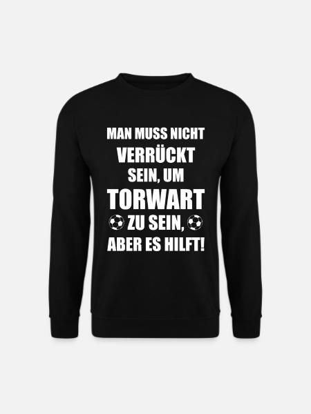 Torwart verrückt Torhüter Spruch Geschenk - Unisex Pullover - Schwarz