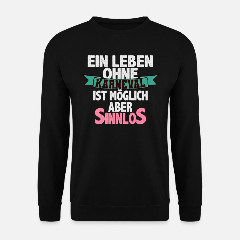 Leben ohne Karneval, sinnlos. Karnevalskostüm - Unisex Pullover - Schwarz