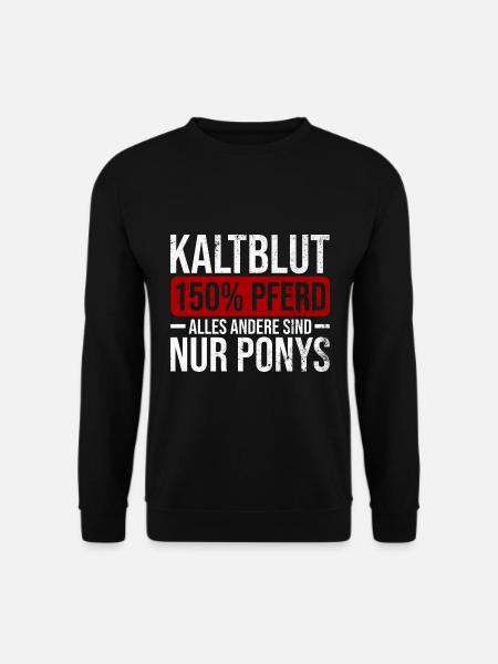 Kaltblut 150% Pferd Reiten Hobby Pferde Geschenk - Unisex Pullover - Schwarz