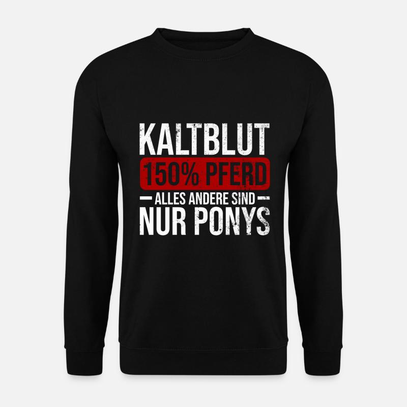Kaltblut 150% Pferd Reiten Hobby Pferde Geschenk - Unisex Pullover - Schwarz