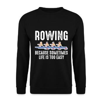 Rowing Because Sometimes Life Is Too Easy - Unisex Sweatshirt - black - Front - Alina (178cm) & Michal (187cm)