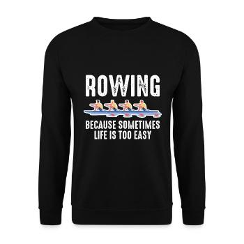 Rowing Mens Because Sometimes Life Is Too Easy - Unisex Sweatshirt - black - Front - Alina (178cm) & Michal (187cm)