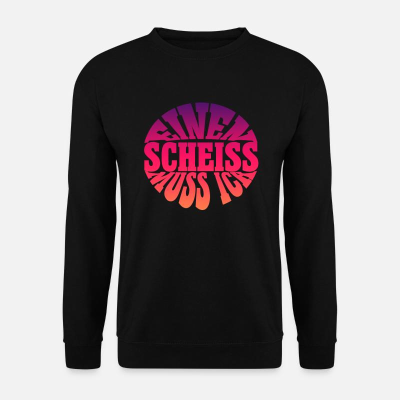 Einen Scheiss muss ich spruch Spruch einen scheiss - Unisex Pullover - Schwarz