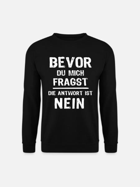 Bevor du Fragst Nein Sprüche - Unisex Pullover - Schwarz