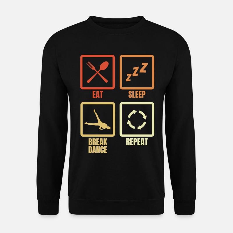 Eating, Sleeping, Breakdancing, Repeating - Unisex Sweatshirt - black