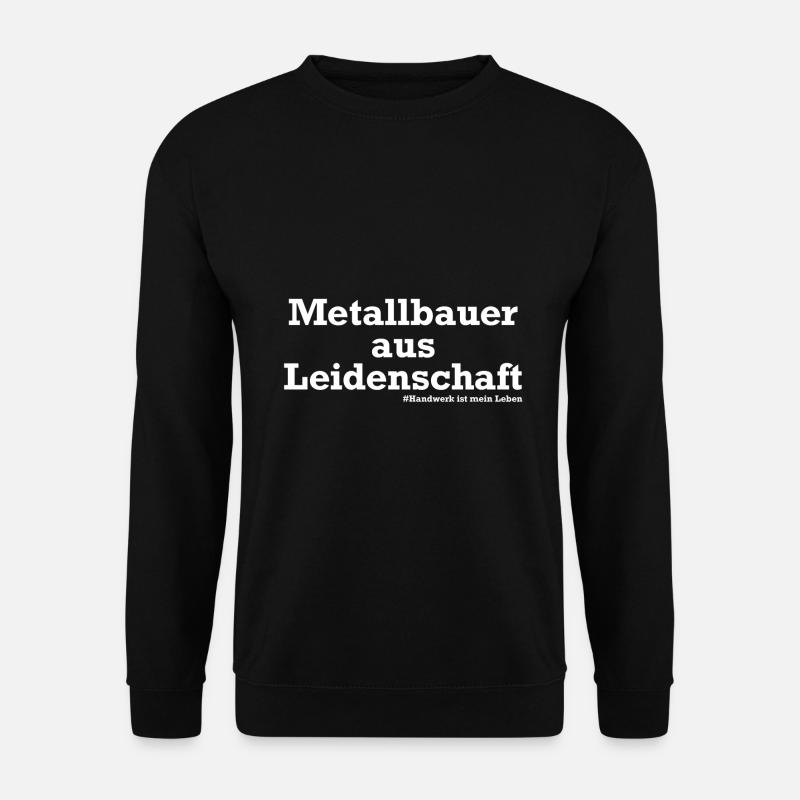Metallbauer aus Leidenschaft Geschenkidee Metall - Unisex Pullover - Schwarz