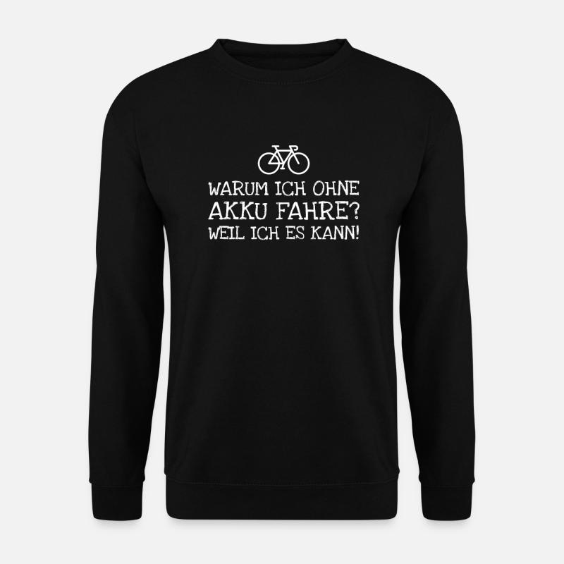 Warum Ich Ohne Akku Fahre? Weil Ich Es Kann! - Unisex Pullover - Schwarz