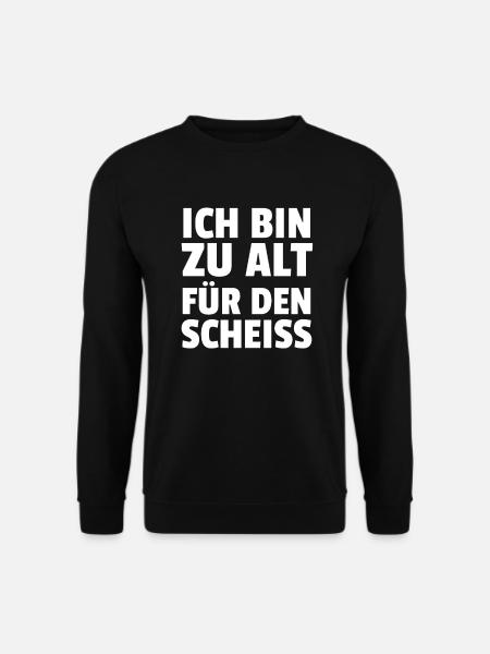 Ich Bin Zu Alt Für Den Scheiss - Unisex Pullover - Schwarz
