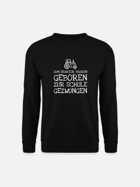 Zum Traktor Fahren Geboren Zur Schule Gezwungen - Unisex Pullover - Schwarz