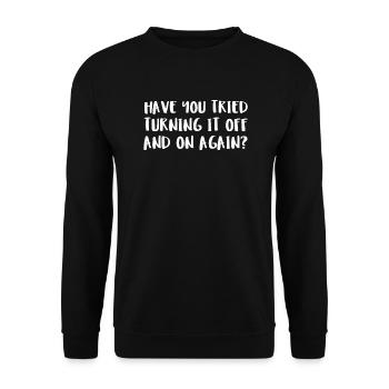 Have You Tried Turning It Off And On Again? - Unisex Sweatshirt - black - Front - Alina (178cm) & Michal (187cm)