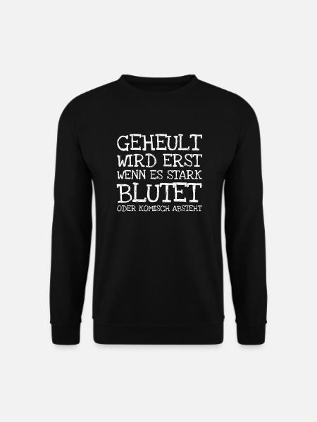 Geheult Wird Erst Wenn Es Stark Blutet Oder Komis - Unisex Pullover - Schwarz
