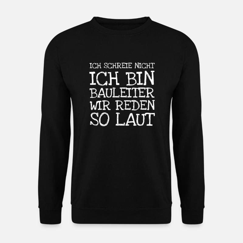 Ich Schreie Nicht Ich Bin Bauleiter Wir Reden So - Unisex Pullover - Schwarz