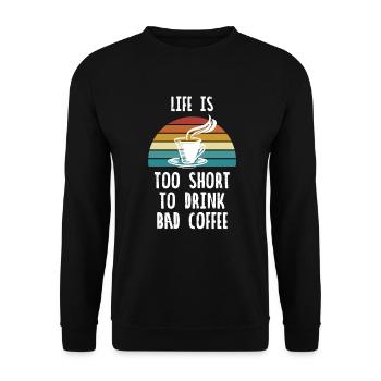 LIFE IS TOO SHORT TO DRINK BAD COFFEE - Unisex Pullover - Schwarz - Vorne - Alina (178cm) & Michal (187cm)