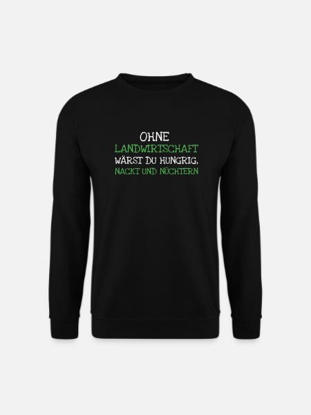 Ohne Landwirtschaft Wärst Du Hungrig Nackt Und - Unisex Pullover - Schwarz
