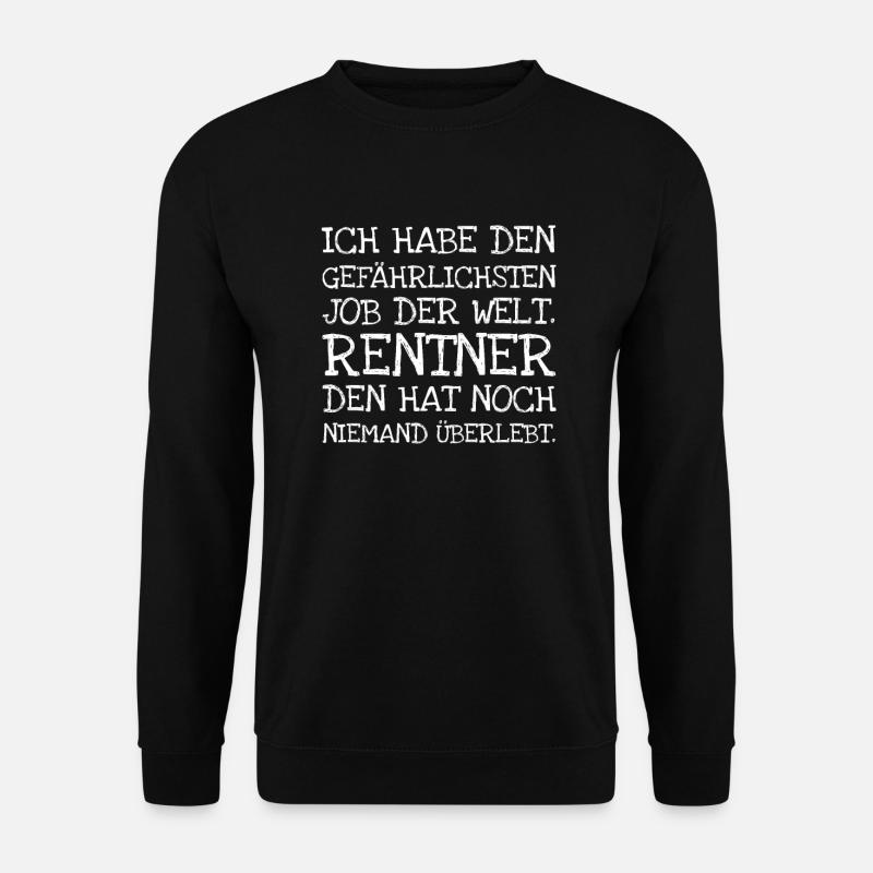Ich Habe Den Gefährlichsten Job Der Welt. Rentner - Unisex Pullover - Schwarz