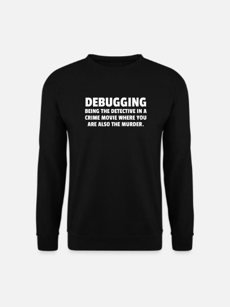 Debugging Being The Detective In A Crime Movie Wh - Unisex Pullover - Schwarz