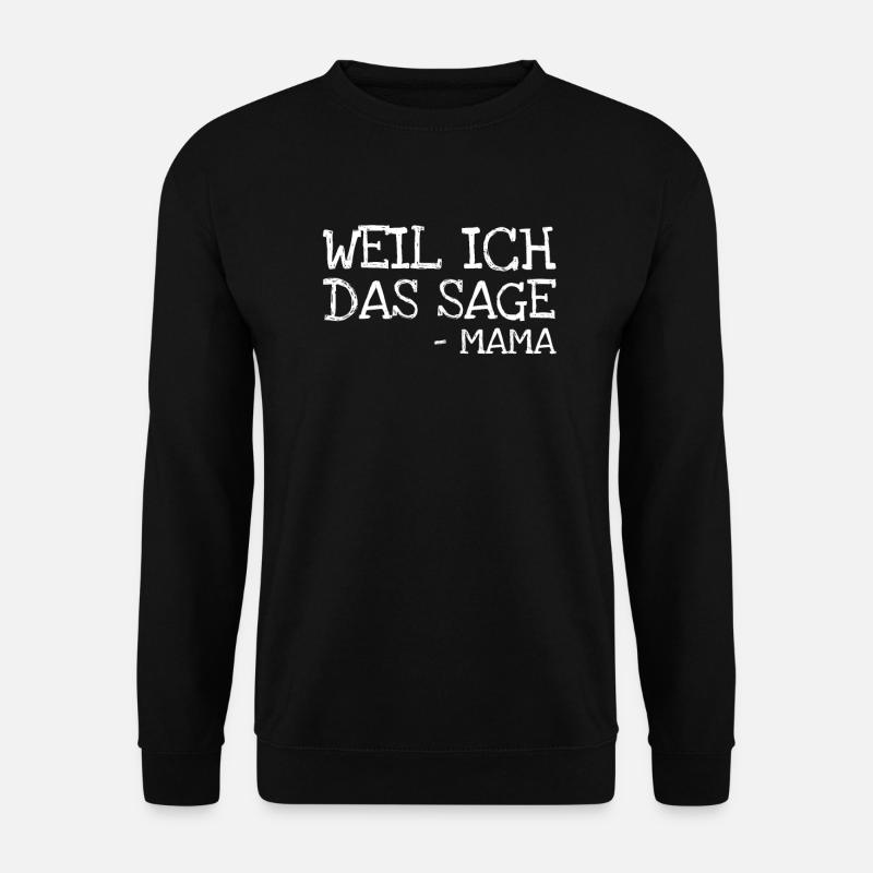 Weil Ich Das Sage - Mama - Unisex Pullover - Schwarz