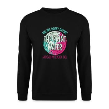We Don't Drink The Paint Water. Teacher - Unisex Sweatshirt - black - Front - Alina (178cm) & Michal (187cm)