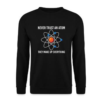 Never trust an atom They make up everything - Unisex Sweatshirt - black - Front - Alina (178cm) & Michal (187cm)
