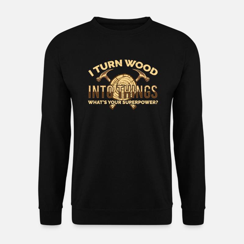 Craftsman Presents I Turn Wood into Things - Unisex Pullover - Schwarz
