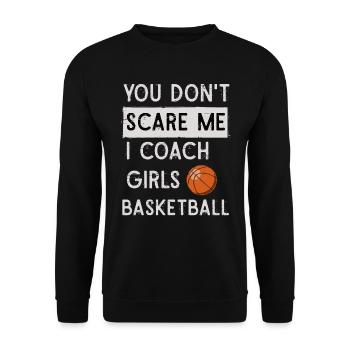 You Don't Scare Me I Coach Girls Basketball Sports - Unisex Pullover - Schwarz - Vorne - Alina (178cm) & Michal (187cm)