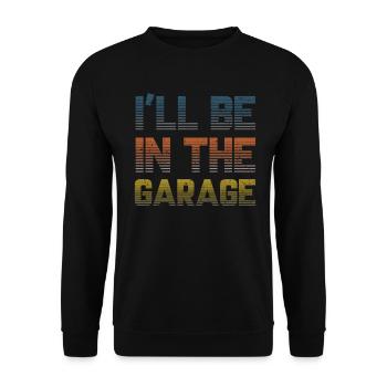 I Will Be In The Garage Vintage - Unisex Sweatshirt - black - Front - Alina (178cm) & Michal (187cm)